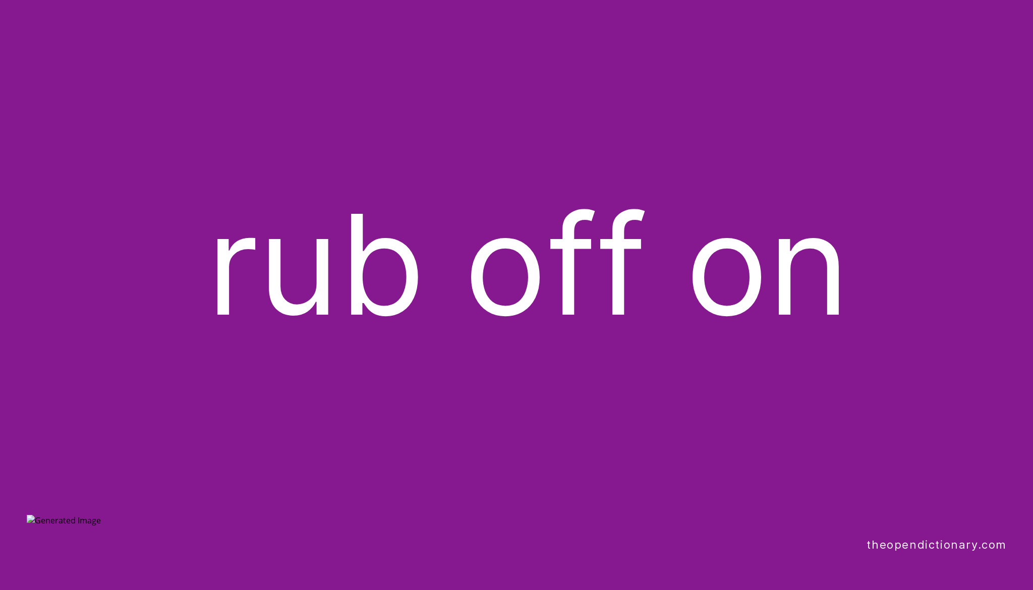 Rub Off Phrasal Verb Meaning